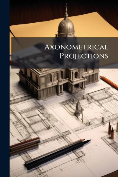 Axonometrical Projections