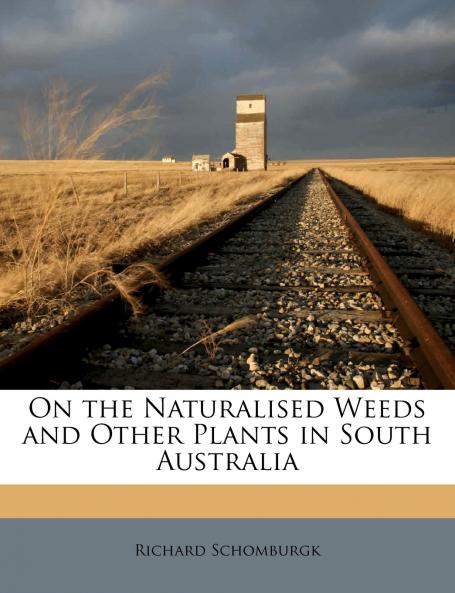 On the Naturalised Weeds and Other Plants in South Australia