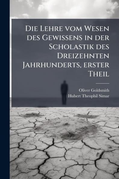Die Lehre vom Wesen des Gewissens in der Scholastik des Dreizehnten Jahrhunderts erster Theil