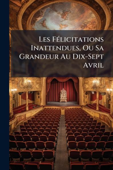 Les Félicitations Inattendues Ou Sa Grandeur Au Dix-Sept Avril