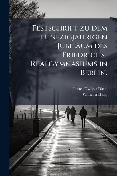 Festschrift zu dem fünfzigjährigen Jubiläum des Friedrichs-Realgymnasiums in Berlin.
