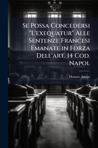 Se Possa Concedersi L'exequatur Alle Sentenze Francesi Emanate in Forza Dell'art. 14 Cod. Napol