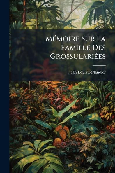 Mémoire Sur La Famille Des Grossulariées