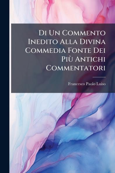 Di Un Commento Inedito Alla Divina Commedia Fonte Dei Più Antichi Commentatori