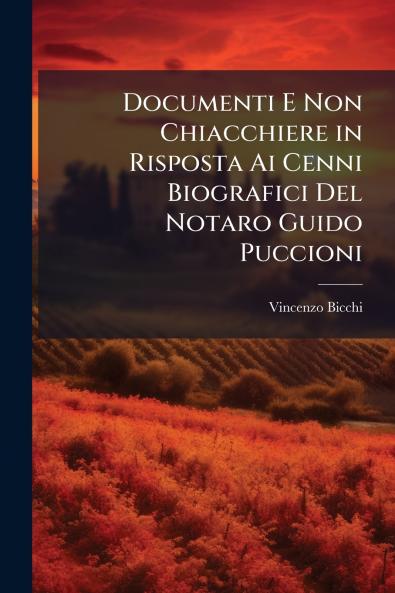 Documenti E Non Chiacchiere in Risposta Ai Cenni Biografici Del Notaro Guido Puccioni
