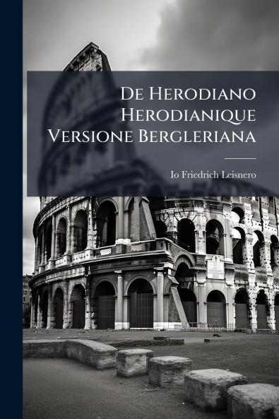 De Herodiano Herodianique Versione Bergleriana