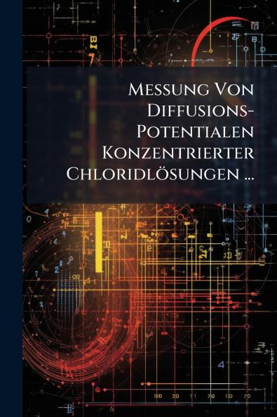 Messung Von Diffusions-Potentialen Konzentrierter Chloridlösungen ...