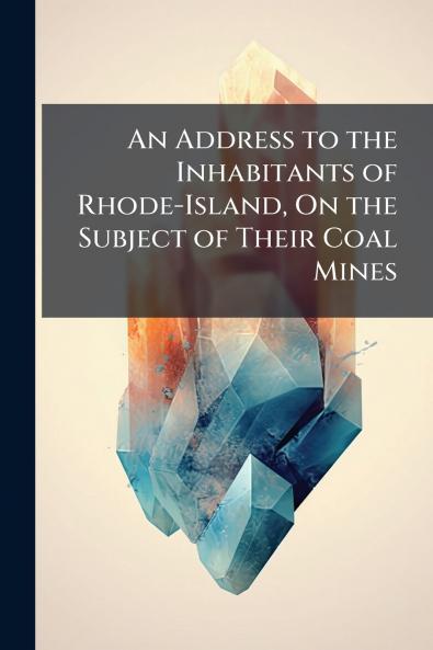 An Address to the Inhabitants of Rhode-Island On the Subject of Their Coal Mines