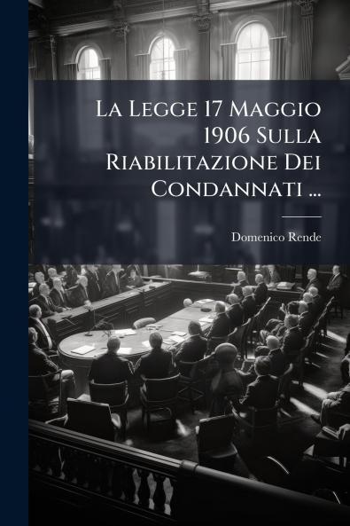 La Legge 17 Maggio 1906 Sulla Riabilitazione Dei Condannati ...
