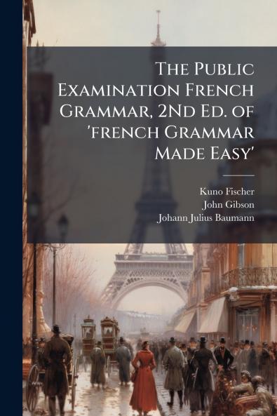 The Public Examination French Grammar 2Nd Ed. of 'french Grammar Made Easy'
