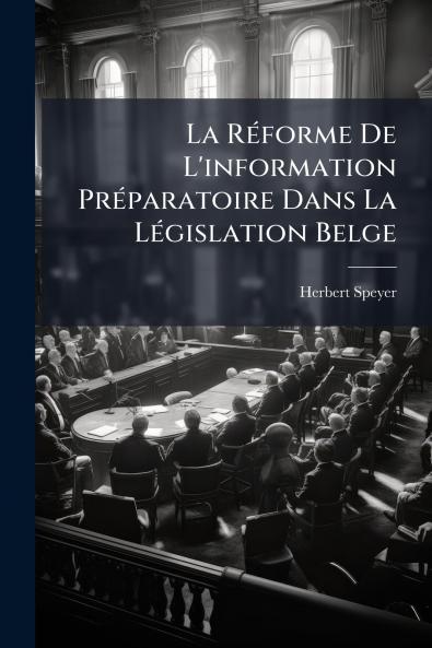 La Réforme De L'information Préparatoire Dans La Législation Belge