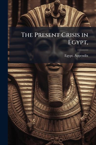 The Present Crisis in Egypt
