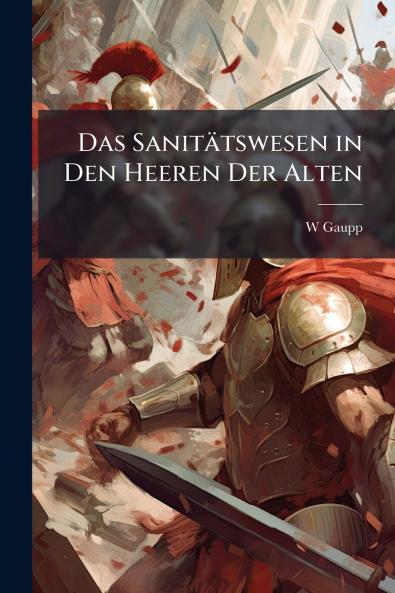 Das Sanitätswesen in Den Heeren Der Alten