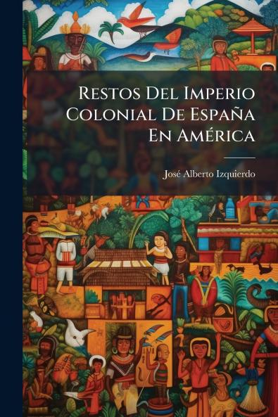 Restos Del Imperio Colonial De España En América