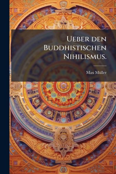 Ueber den Buddhistischen Nihilismus.