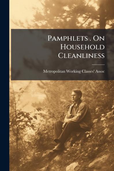 Pamphlets . On Household Cleanliness