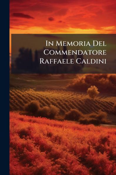 In Memoria Del Commendatore Raffaele Caldini