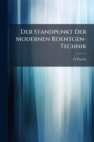 Der Standpunkt Der Modernen Roentgen-Technik