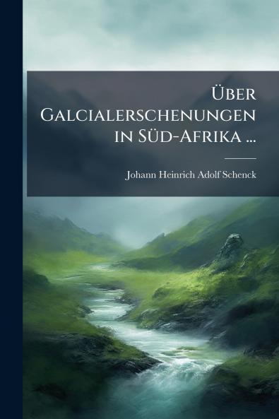 Über Galcialerschenungen in Süd-Afrika ...