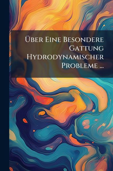 Über Eine Besondere Gattung Hydrodynamischer Probleme ...