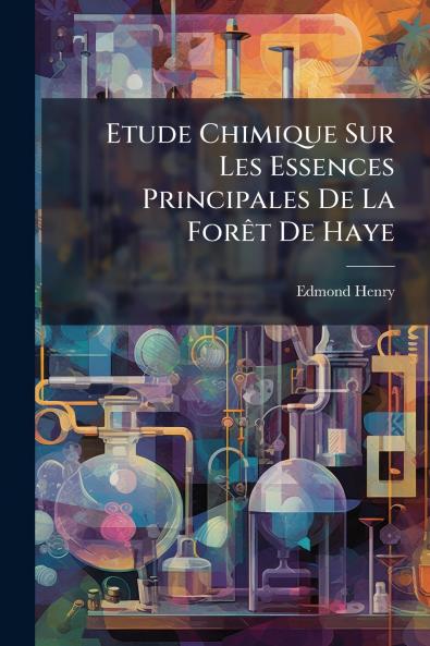 Etude Chimique Sur Les Essences Principales De La Forêt De Haye