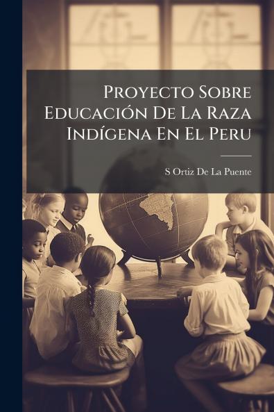 Proyecto Sobre Educación De La Raza Indígena En El Peru