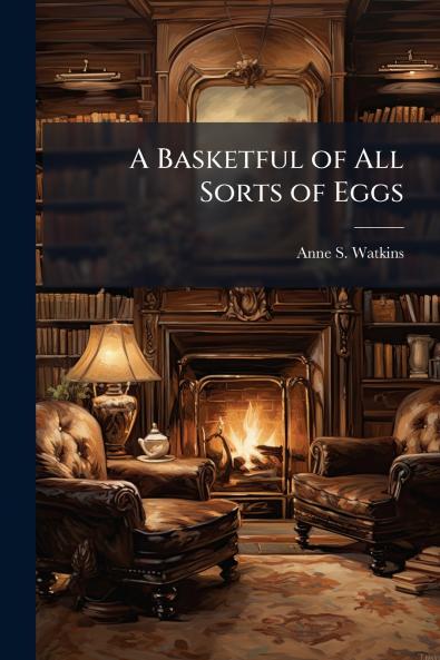 A Basketful of All Sorts of Eggs