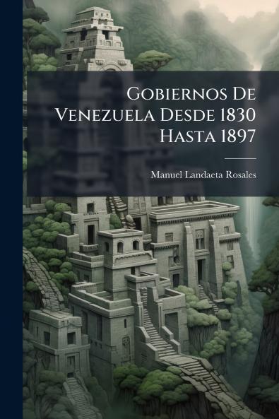 Gobiernos De Venezuela Desde 1830 Hasta 1897