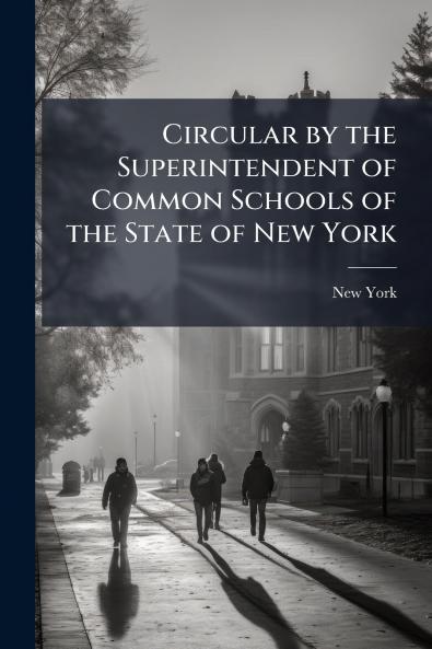 Circular by the Superintendent of Common Schools of the State of New York