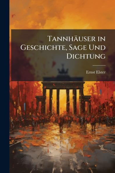 Tannhäuser in Geschichte Sage Und Dichtung