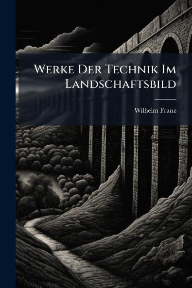 Werke Der Technik Im Landschaftsbild