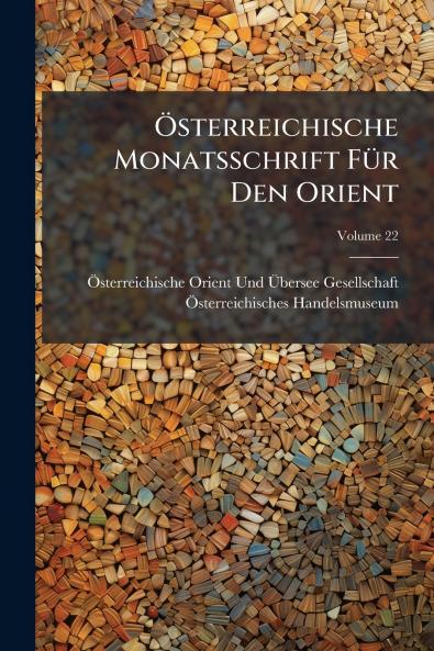 Österreichische Monatsschrift Für Den Orient; Volume 22