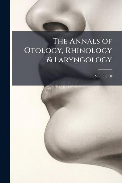 The Annals of Otology Rhinology & Laryngology; Volume 18