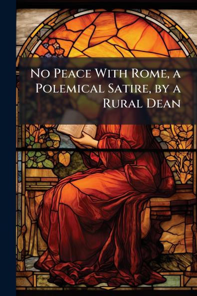 No Peace With Rome a Polemical Satire by a Rural Dean