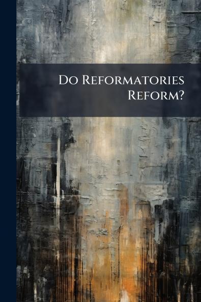 Do Reformatories Reform?