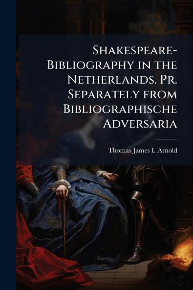 Shakespeare-Bibliography in the Netherlands. Pr. Separately from Bibliographische Adversaria