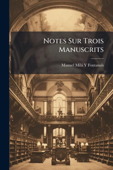 Notes Sur Trois Manuscrits