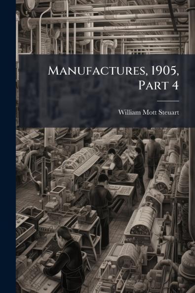 Manufactures 1905 Part 4