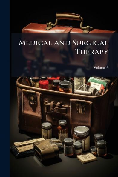 Medical and Surgical Therapy; Volume 3