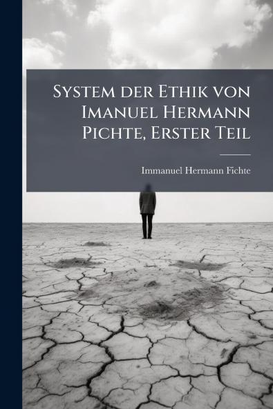 System der Ethik von Imanuel Hermann Pichte Erster Teil