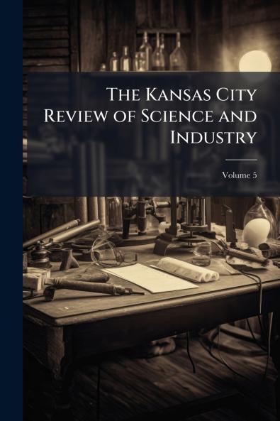 The Kansas City Review of Science and Industry; Volume 5