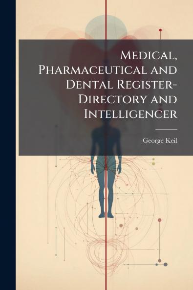 Medical Pharmaceutical and Dental Register-Directory and Intelligencer