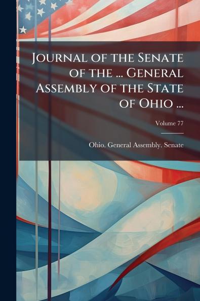 Journal of the Senate of the ... General Assembly of the State of Ohio ...; Volume 77