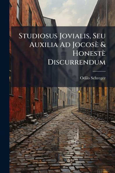 Studiosus Jovialis Seu Auxilia Ad Jocosè & Honestè Discurrendum