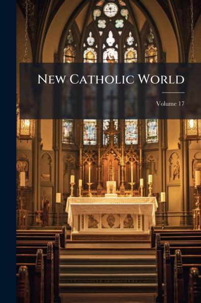 New Catholic World; Volume 17