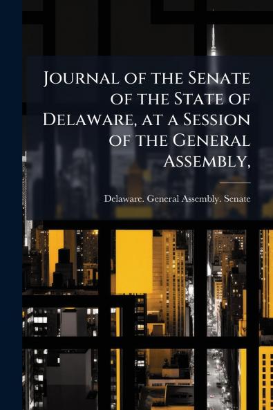 Journal of the Senate of the State of Delaware at a Session of the General Assembly
