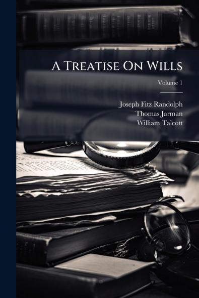 A Treatise On Wills; Volume 1