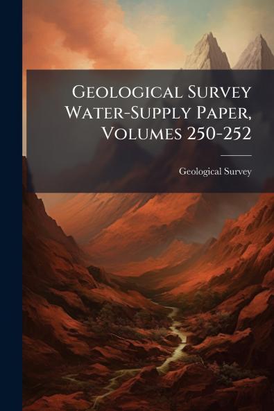 Geological Survey Water-Supply Paper Volumes 250-252