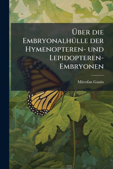 Über die Embryonalhülle der Hymenopteren- und Lepidopteren-Embryonen