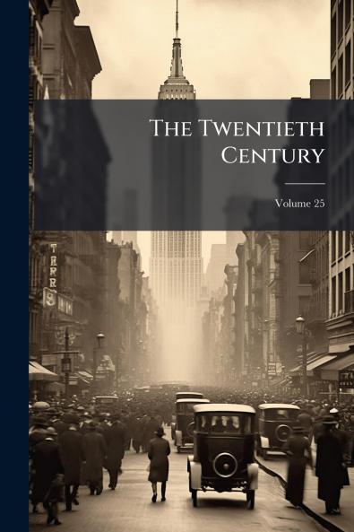 The Twentieth Century; Volume 25